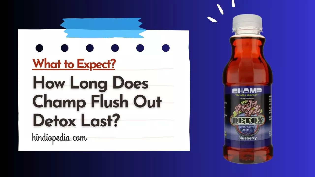 How Long Does Champ Flush Out Detox Last